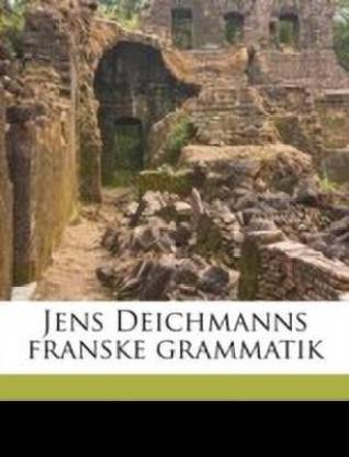 Afsnit Tidligere I første omgang Jens Deichmanns Franske Grammatik