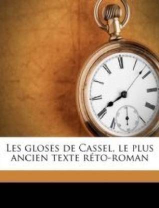 Les Gloses de Cassel, Le Plus Ancien Texte Reto-Roman