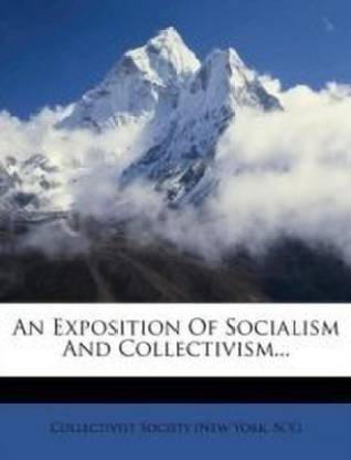 An Exposition of Socialism and Collectivism...