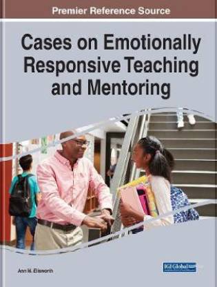 Cases on Emotionally Responsive Teaching and Mentoring