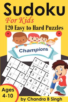 Sudoku For Kids Champions 120 Easy To Hard Puzzles Buy Sudoku For Kids Champions 120 Easy To Hard Puzzles By Chandra B Singh At Low Price In India Flipkart Com