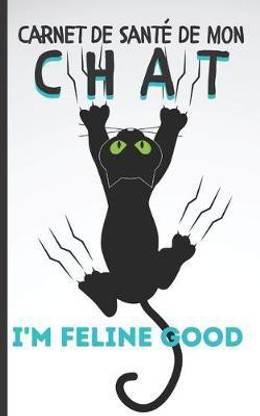 Carnet De Sante De Mon Chat I M Feline Good Buy Carnet De Sante De Mon Chat I M Feline Good By Editions Chats Co At Low Price In India Flipkart Com
