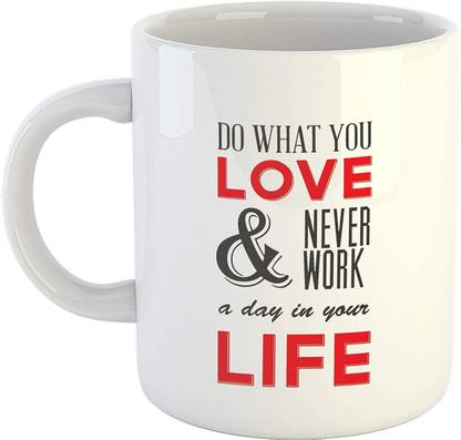 Artscoop Inspirational Quotes Cup Do What You Love And Never Work A Day In Your Life Printed Coffee Cup 325ml Milk Cup For Mom Dad Sister Friend Ceramic Coffee Mug Price In India Artscoop Inspirational Quotes Cup Do What You Love And Never Work A Day In Your Life Printed Coffee Cup 325ml Milk Cup For Mom Dad Sister Friend Ceramic Coffee Mug Price In India
