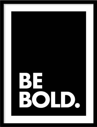 Colossalarthouse Be Bold Black White Motivational Quote Framed Poster For Home And Office Wall Decor Acrylic Glass Portrait Fine Art Print Quotes Motivation Posters In India