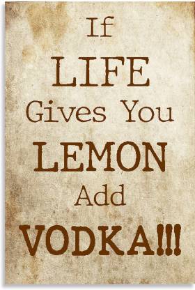 If Life Gives Lemon Add Vodka Funny Quotes Design Awesome Inspirational  Motivational & Quirky Painting Art Wall Poster, Posters Frame Not Included,  (12 inch X 18 inch Rolled) Fine Art Print -