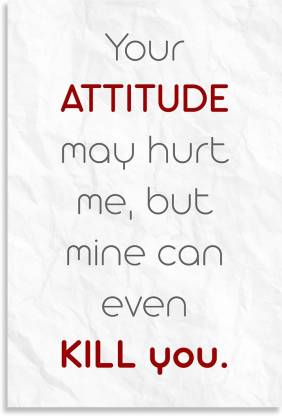 Your Attitude Can Hurt Me Funny Quotes Inspirational Quotes Design Awesome  Motivational & Quirky Painting Art Wall Poster, Posters Frame Not Included,  (12 inch X 18 inch Rolled) Fine Art Print -