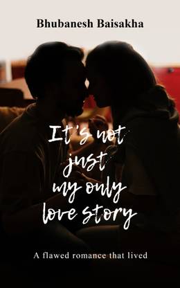 It S Not Just My Only Love Story Buy It S Not Just My Only Love Story By Bhubanesh Baisakha At Low Price In India Flipkart Com It S Not Just My Only Love Story Buy It S Not Just My Only Love Story By Bhubanesh Baisakha At Low Price In India Flipkart Com