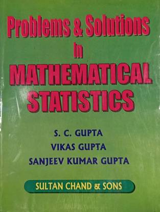 Problems & Solutions In Mathematical Statistics: Buy Problems & Solutions In Mathematical Statistics By S.c. Gupta, Vikas Gupta, Sanjeev Kumar Gupta At Low Price In India | Flipkart.com