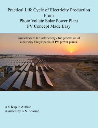 Practical Life Cycle of Electricity Production from Photo voltaic Power Plant-PV Concept Made Easy