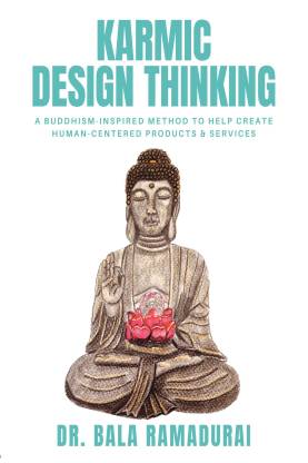 Karmic Design Thinking  - A Buddhism-Inspired Method to Help Create Human-Centered Products & Services
