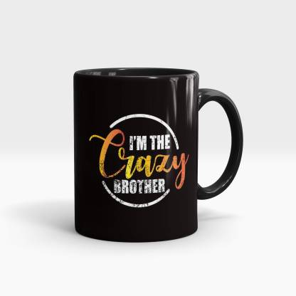 Gift Arcadia I M The Crazy Brother Printed Black Coffee Best Gift For Brother And Sister Ceramic Coffee Mug Price In India Buy Gift Arcadia I M The Crazy Brother Printed Black