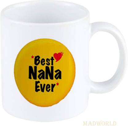 MadWorld Best Nana Ever Best Attractive Quotes With Round Shape Printed  Ceramic White Coffee Best Gift For Birthday For Grandpa Grandmother Nana  Nani Ceramic Coffee Mug Price in India - Buy MadWorld