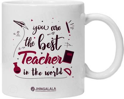 Jhingalala You Are The Best Teacher In The World Printed Gift For Teacher Sir Madam Gift For Teacher S Day And Farewell Mug Jd1216 Ceramic Coffee Mug Price In India Buy Jhingalala You