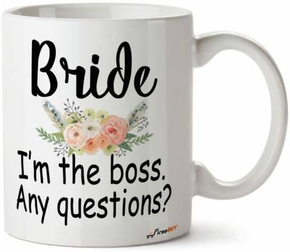 FirseBUY Bride - I am The Boss, Any Questions? Funny Printed Ceramic Coffee  Mug Price in India - Buy FirseBUY Bride - I am The Boss, Any Questions?  Funny Printed Ceramic Coffee