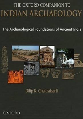 The Oxford Companion to Indian Archaeology  - The Archaeological Foundations of Ancient India