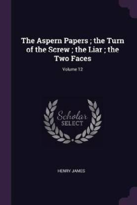 The Aspern Papers; the Turn of the Screw; the Liar; the Two Faces; Volume 12
