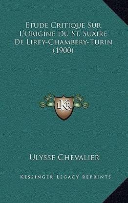 Etude Critique Sur L'Origine Du St. Suaire De Lirey-Chambery-Turin (1900)