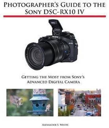 Photographer S Guide To The Sony Dsc Rx10 Iv Buy Photographer S Guide To The Sony Dsc Rx10 Iv By White Alexander S At Low Price In India Flipkart Com Photographer S Guide To The Sony Dsc Rx10 Iv Buy Photographer S Guide To The Sony Dsc Rx10 Iv By White Alexander S At Low Price In India Flipkart Com