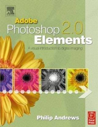 Adobe Photoshop Elements 2 0 Buy Adobe Photoshop Elements 2 0 By Andrews Philip At Low Price In India Flipkart Com