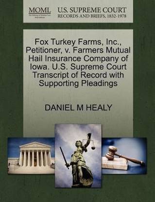 Free Hail History By Address Fox Turkey Farms, Inc., Petitioner, V. Farmers Mutual Hail Insurance  Company Of Iowa. U.s. Supreme Court Transcript Of Record With Supporting  Pleadings: Buy Fox Turkey Farms, Inc., Petitioner, V. Farmers Mutual Hail