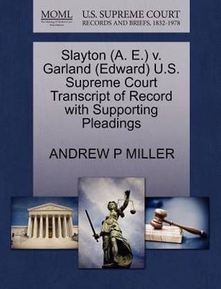 Slayton A E V Garland Edward U S Supreme Court Transcript Of Record With Supporting Pleadings Buy Slayton A E V Garland Edward U S Supreme Court Transcript Of Record With Supporting Pleadings By