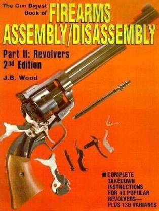 The Gun Digest Book Of Firearms Assembly Disassembly Pt Ii Buy The Gun Digest Book Of Firearms Assembly Disassembly Pt Ii By J B Wood At Low Price In India Flipkart Com