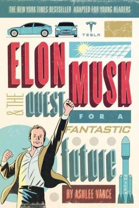 Elon Musk And The Quest For A Fantastic Future Buy Elon Musk And The Quest For A Fantastic Future By Vance Ashlee At Low Price In India Flipkart Com