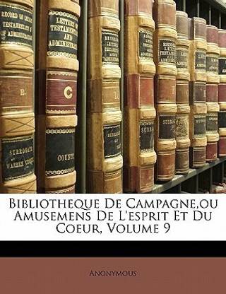 Bibliotheque De Campagne Ou Amusemens De L Esprit Et Du Coeur Volume 9 Buy Bibliotheque De Campagne Ou Amusemens De L Esprit Et Du Coeur Volume 9 By Anonymous At Low Price In India