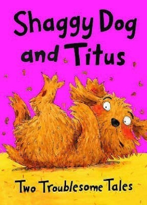 Shaggy Dog and Titus Two Troublesome Tales Shaggy Dog and the Terrible Itch; T 