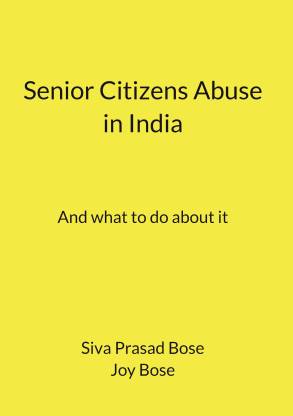 Senior Citizens Abuse in India  - And what to do about it