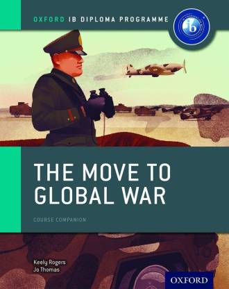 Oxford IB Diploma Programme: The Move to Global War Course Companion  - Course Companion