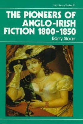 The Pioneers of Anglo-Irish Fiction 1800-1850 