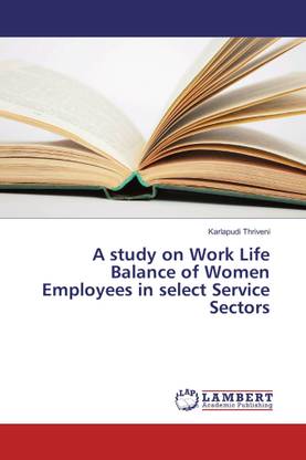 A study on Work Life Balance of Women Employees in select Service ...