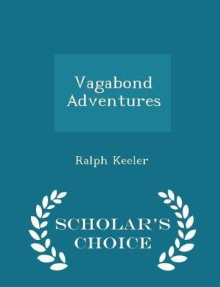 Vagabond Adventures - Scholar's Choice Buy Vagabond Adventures - Scholar's Choice Edition by Keeler Ralph at Low India | Flipkart.com