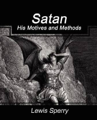 Satan His Motives and Methods