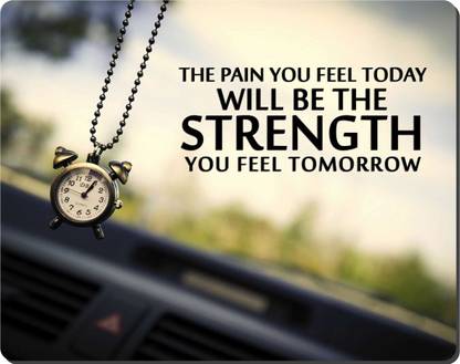 Quotes About Pain And Strength Ryca The Pain You Feel Today Will Be Strength You Feel Tomorrow  Inspirational Quotes 3D Design High Resolution Mousepad - Ryca :  Flipkart.com