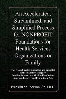 An Accelerated, Streamlined, and Simplified Process for Nonprofit Foundations for Health Services Organizations or Family