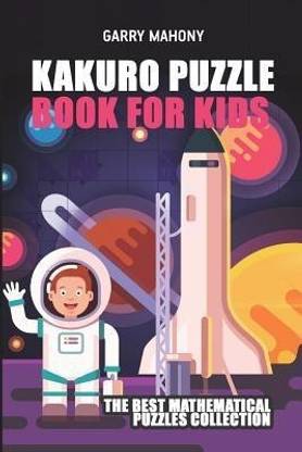 Buy Kakuro Puzzle Book For Kids By Mahony Garry At Low Price In India