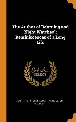 The Author of Morning and Night Watches; Reminiscences of a Long Life