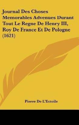 Journal Des Choses Memorables Advenues Durant Tout Le Regne de Henry III, Roy de France Et de Pologne (1621)