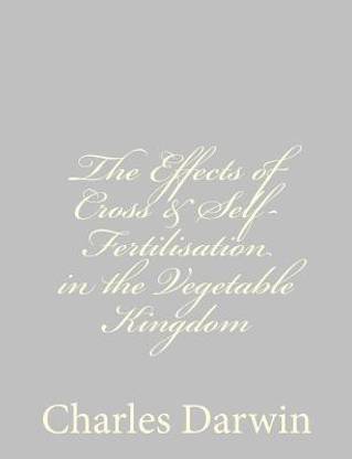 The Effects of Cross & SelfFertilisation in the Vegetable Kingdom Buy