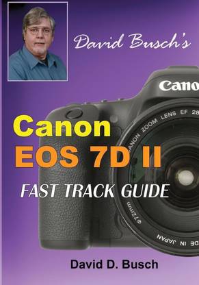 david busch s canon eos 7d mark ii fast track guide