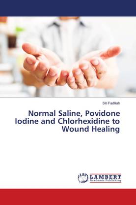 Normal Saline Povidone Iodine and Chlorhexidine to Wound Healing: Buy ...
