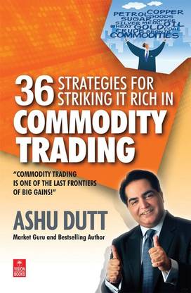 36 Strategies For Striking It Rich In Commodity Trading Buy 36 Strategies For Striking It Rich In Commodity Trading By Dutt Ashu At Low Price In India Flipkart Com