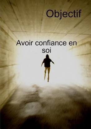 Objectif Avoir Confiance En Soi Et Transformation personnelle ...