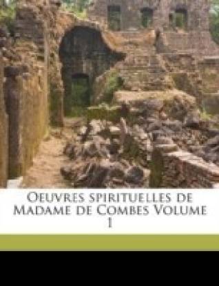 Oeuvres spirituelles de Madame de Combes Volume 1