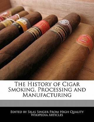 The History of Cigar Smoking, Processing and Manufacturing ...