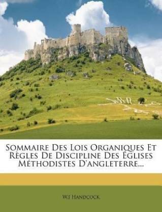 Sommaire Des Lois Organiques Et Regles De Discipline Des Eglises Methodistes D'angleterre...