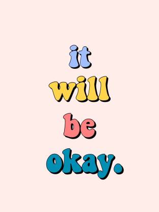 It Will Be Okay wall poster wallpaper 12 X 18 Inches Paper Print - Quotes &  Motivation posters in India - Buy art, film, design, movie, music, nature  and educational paintings/wallpapers at 