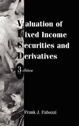 Valuation Of Fixed Ine Securities And Derivatives Buy Valuation Of Fixed Ine Securities And Derivatives Fabozzi Frank J At Low Price In India Flipkart 